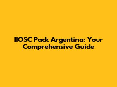 IIOSC Pack Argentina: Your Comprehensive Guide
