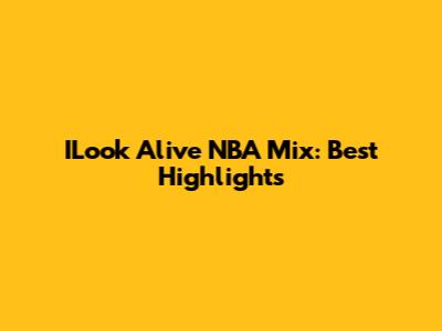 ILook Alive NBA Mix: Best Highlights