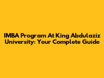 IMBA Program At King Abdulaziz University: Your Complete Guide