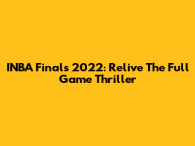INBA Finals 2022: Relive The Full Game Thriller