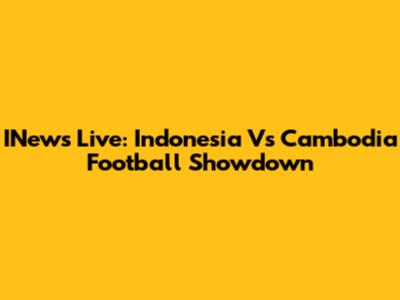 INews Live: Indonesia Vs Cambodia Football Showdown