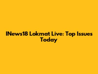 INews18 Lokmat Live: Top Issues Today