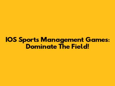 IOS Sports Management Games: Dominate The Field!