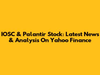 IOSC & Palantir Stock: Latest News & Analysis On Yahoo Finance