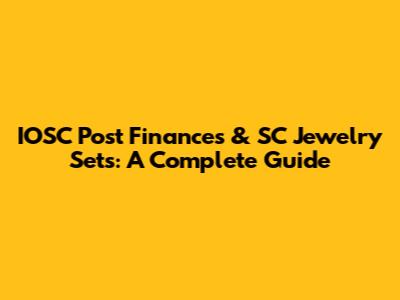 IOSC Post Finances & SC Jewelry Sets: A Complete Guide