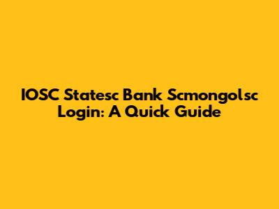 IOSC Statesc Bank Scmongolsc Login: A Quick Guide