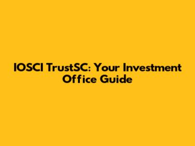 IOSCI TrustSC: Your Investment Office Guide