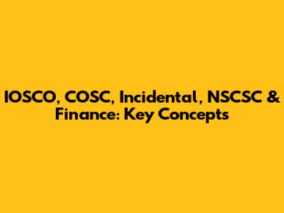 IOSCO, COSC, Incidental, NSCSC & Finance: Key Concepts