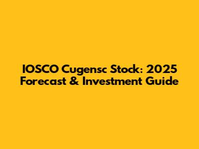 IOSCO Cugensc Stock: 2025 Forecast & Investment Guide