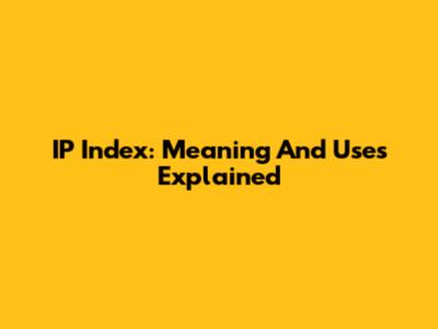 IP Index: Meaning And Uses Explained