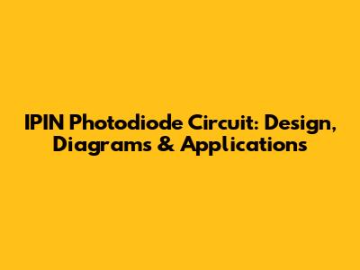 IPIN Photodiode Circuit: Design, Diagrams & Applications