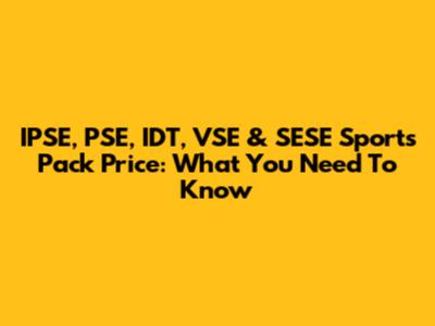IPSE, PSE, IDT, VSE & SESE Sports Pack Price: What You Need To Know