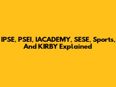 IPSE, PSEI, IACADEMY, SESE, Sports, And KIRBY Explained