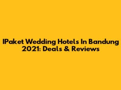 IPaket Wedding Hotels In Bandung 2021: Deals & Reviews