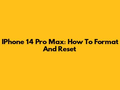 IPhone 14 Pro Max: How To Format And Reset