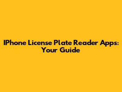 IPhone License Plate Reader Apps: Your Guide