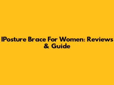 IPosture Brace For Women: Reviews & Guide