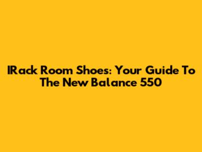 IRack Room Shoes: Your Guide To The New Balance 550