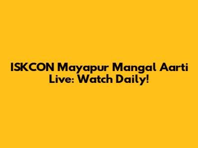 ISKCON Mayapur Mangal Aarti Live: Watch Daily!