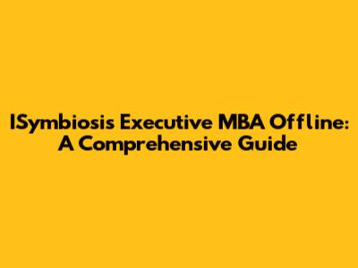 ISymbiosis Executive MBA Offline: A Comprehensive Guide