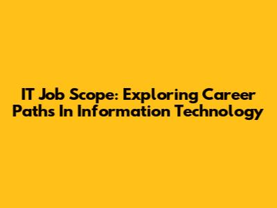 IT Job Scope: Exploring Career Paths In Information Technology