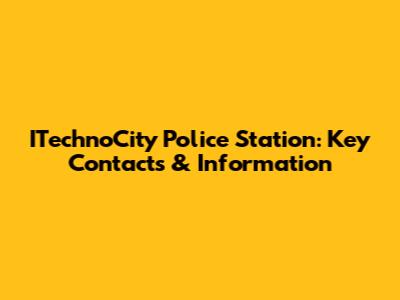 ITechnoCity Police Station: Key Contacts & Information