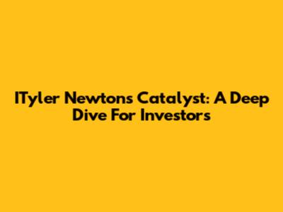 ITyler Newton's Catalyst: A Deep Dive For Investors