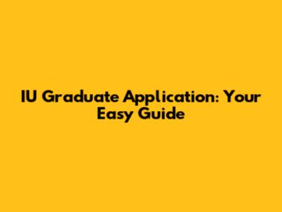 IU Graduate Application: Your Easy Guide