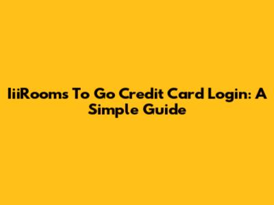 IiiRooms To Go Credit Card Login: A Simple Guide