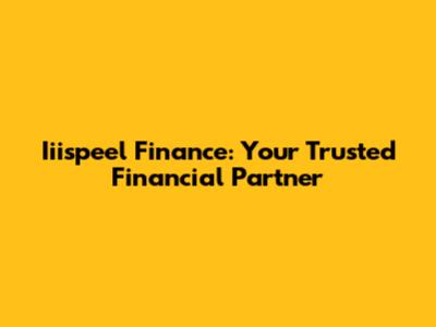 Iiispeel Finance: Your Trusted Financial Partner
