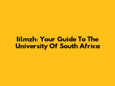 Iilmzh: Your Guide To The University Of South Africa