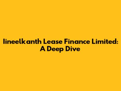 Iineelkanth Lease Finance Limited: A Deep Dive