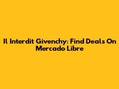 Il Interdit Givenchy: Find Deals On Mercado Libre