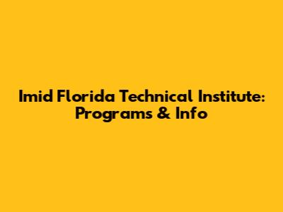 Imid Florida Technical Institute: Programs & Info