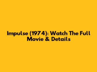 Impulse (1974): Watch The Full Movie & Details