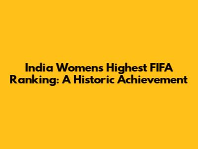India Women's Highest FIFA Ranking: A Historic Achievement