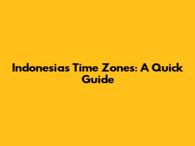 Indonesia's Time Zones: A Quick Guide