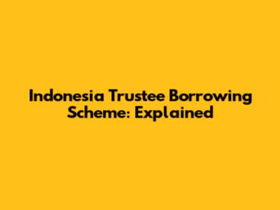 Indonesia Trustee Borrowing Scheme: Explained