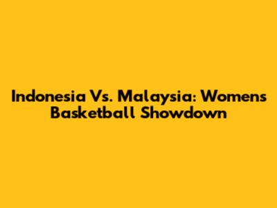 Indonesia Vs. Malaysia: Women's Basketball Showdown