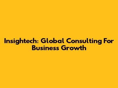 Insightech: Global Consulting For Business Growth