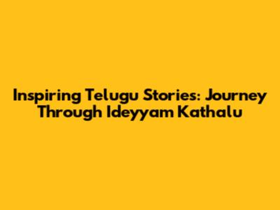 Inspiring Telugu Stories: Journey Through 'Ideyyam Kathalu'
