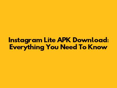 Instagram Lite APK Download: Everything You Need To Know