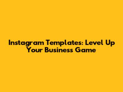 Instagram Templates: Level Up Your Business Game