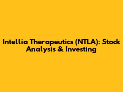 Intellia Therapeutics (NTLA): Stock Analysis & Investing