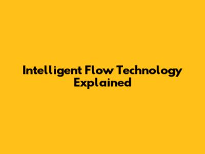 Intelligent Flow Technology Explained