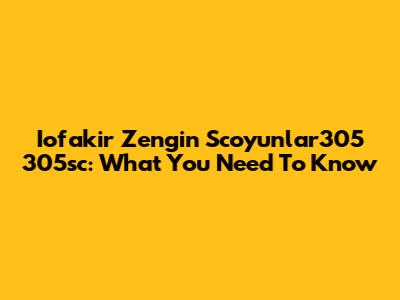 Iofakir Zengin Scoyunlar305 305sc: What You Need To Know