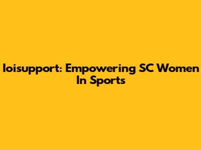 Ioisupport: Empowering SC Women In Sports