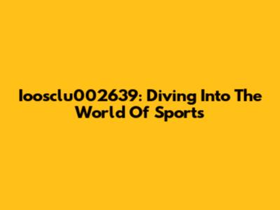 Ioosclu002639: Diving Into The World Of Sports