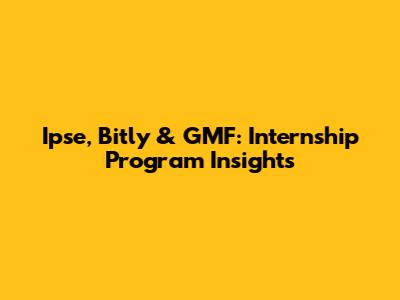 Ipse, Bitly & GMF: Internship Program Insights
