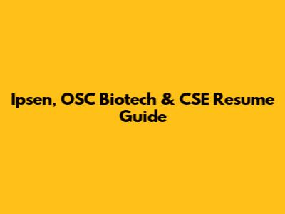 Ipsen, OSC Biotech & CSE Resume Guide